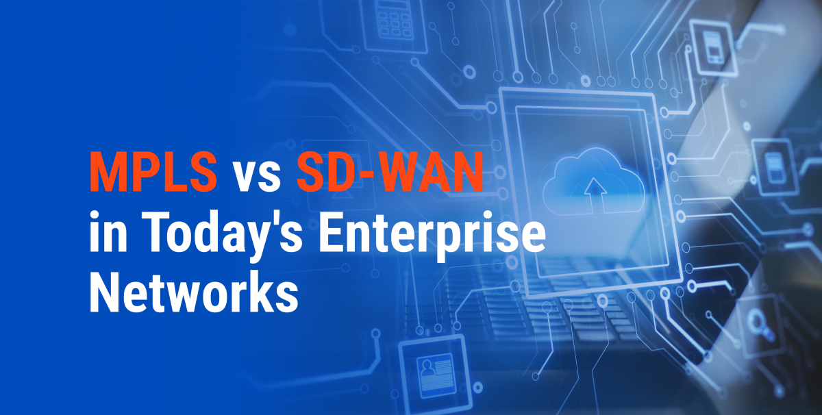 MPLS vs SD-WAN in Today's Enterprise Networks